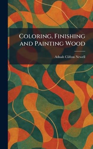 Coloring, Finishing and Painting Wood