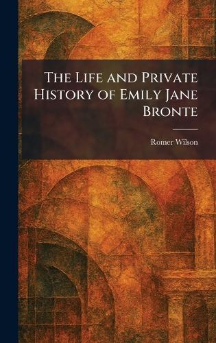 The Life and Private History of Emily Jane Bronte