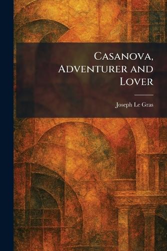 Casanova, Adventurer and Lover