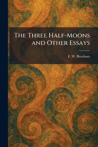 The Three Half-Moons and Other Essays