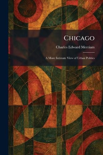 Chicago: A More Intimate View of Urban Politics