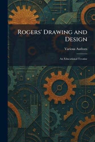 Rogers' Drawing and Design: An Educational Treatise