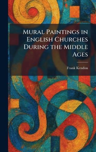 Mural Paintings in English Churches During the Middle Ages