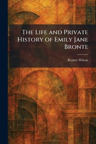 The Life and Private History of Emily Jane Bronte
