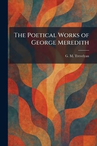 The Poetical Works of George Meredith