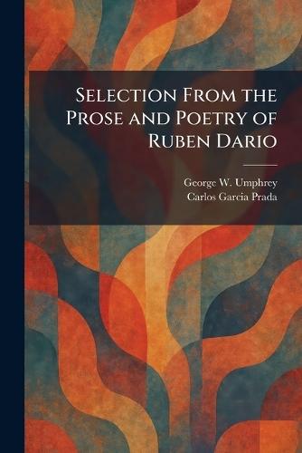Selection From the Prose and Poetry of Ruben Dario