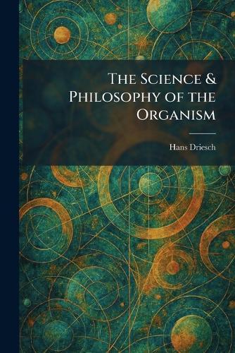 The Science & Philosophy of the Organism