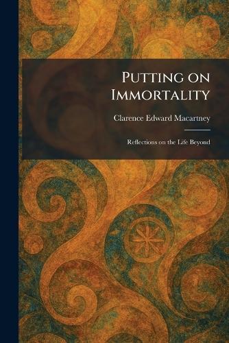 Putting on Immortality: Reflections on the Life Beyond
