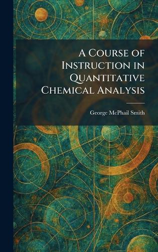 A Course of Instruction in Quantitative Chemical Analysis