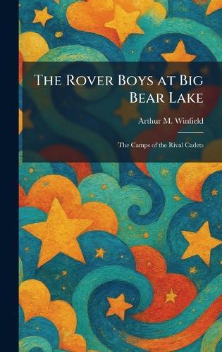 The Rover Boys at Big Bear Lake: The Camps of the Rival Cadets