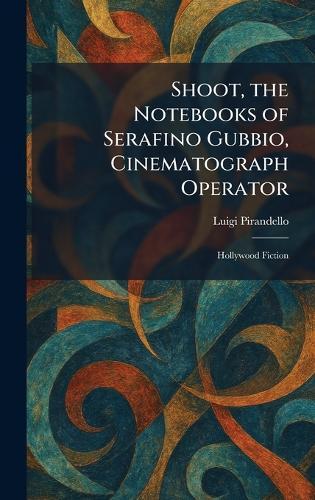 Shoot, the Notebooks of Serafino Gubbio, Cinematograph Operator: Hollywood Fiction