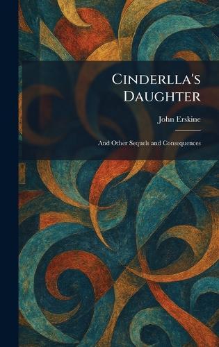 Cinderlla's Daughter: And Other Sequels and Consequences