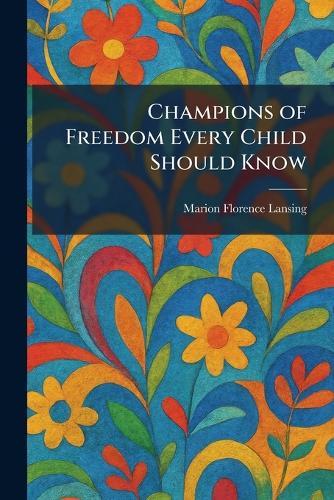 Champions of Freedom Every Child Should Know