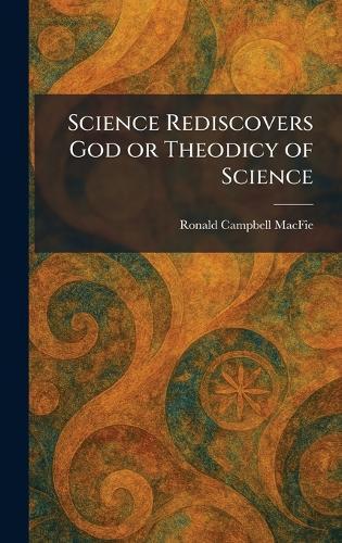 Science Rediscovers God or Theodicy of Science