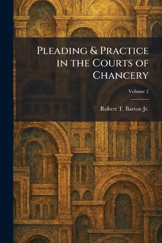 Pleading & Practice in the Courts of Chancery