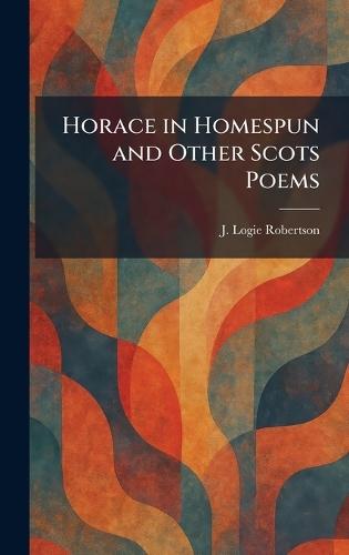 Horace in Homespun and Other Scots Poems