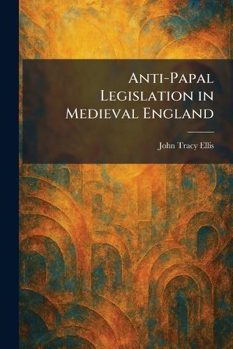 Anti-Papal Legislation in Medieval England