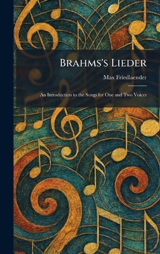 Brahms's Lieder: An Introduction to the Songs for One and Two Voices