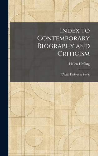 Index to Contemporary Biography and Criticism: Useful Reference Series