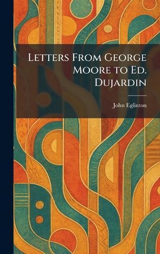 Letters From George Moore to Ed. Dujardin