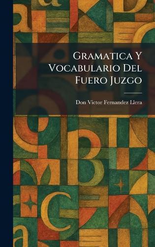 Gramatica Y Vocabulario Del Fuero Juzgo