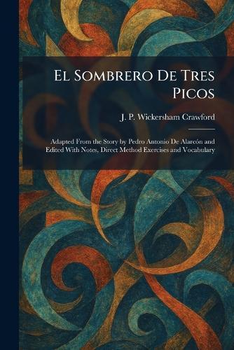 El Sombrero De Tres Picos: Adapted From the Story by Pedro Antonio De AlarcÃ3n and Edited With Notes, Direct Method Exercises and Vocabulary