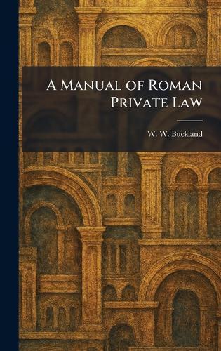 A Manual of Roman Private Law