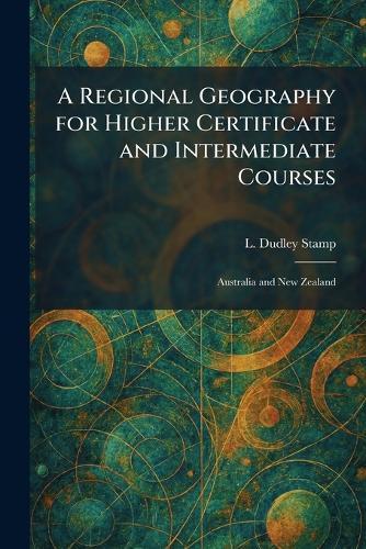 A Regional Geography for Higher Certificate and Intermediate Courses: Australia and New Zealand