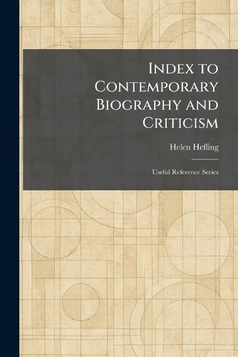 Index to Contemporary Biography and Criticism: Useful Reference Series