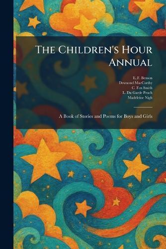The Children's Hour Annual: A Book of Stories and Poems for Boys and Girls