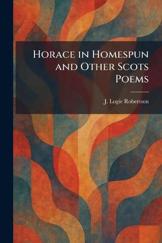 Horace in Homespun and Other Scots Poems