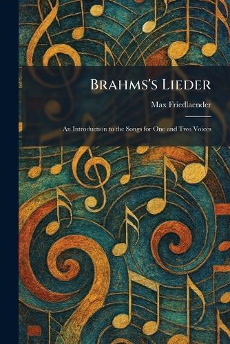 Brahms's Lieder: An Introduction to the Songs for One and Two Voices