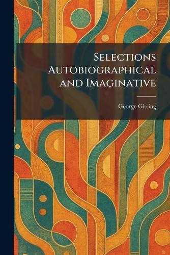 Selections Autobiographical and Imaginative