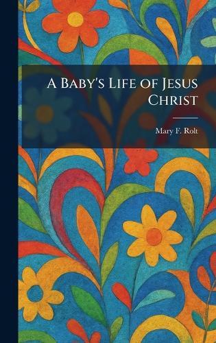 A Baby's Life of Jesus Christ