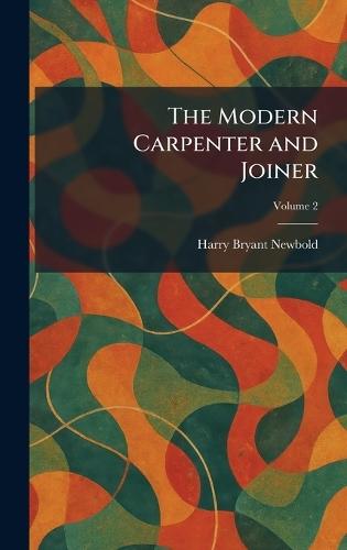 The Modern Carpenter and Joiner