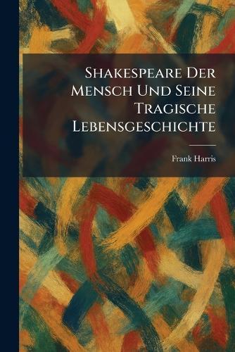 Shakespeare Der Mensch Und Seine Tragische Lebensgeschichte