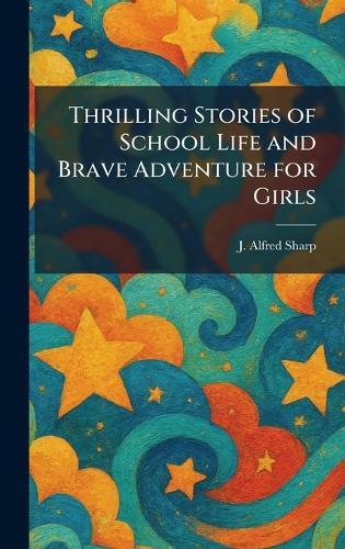 Thrilling Stories of School Life and Brave Adventure for Girls