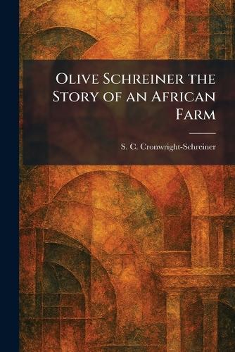 Olive Schreiner the Story of an African Farm