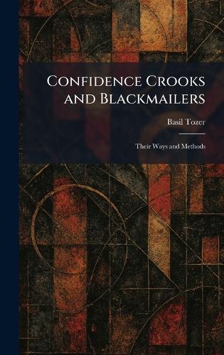 Confidence Crooks and Blackmailers: Their Ways and Methods