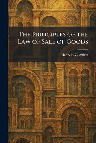 The Principles of the Law of Sale of Goods