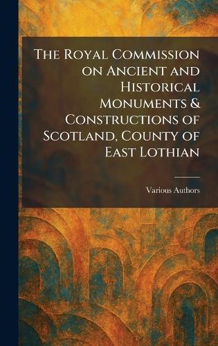 The Royal Commission on Ancient and Historical Monuments & Constructions of Scotland, County of East Lothian