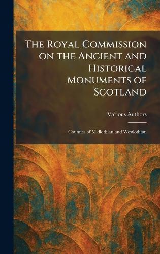 The Royal Commission on the Ancient and Historical Monuments of Scotland: Counties of Midlothian and Westlothian