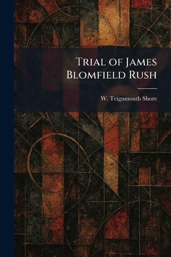 Trial of James Blomfield Rush