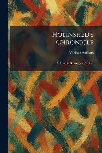 Holinshed's Chronicle: As Used in Shakespeare's Plays