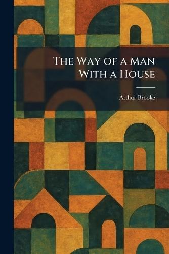 The Way of a Man With a House