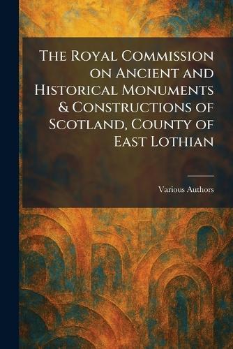The Royal Commission on Ancient and Historical Monuments & Constructions of Scotland, County of East Lothian