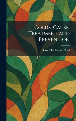 Colds, Cause, Treatment and Prevention