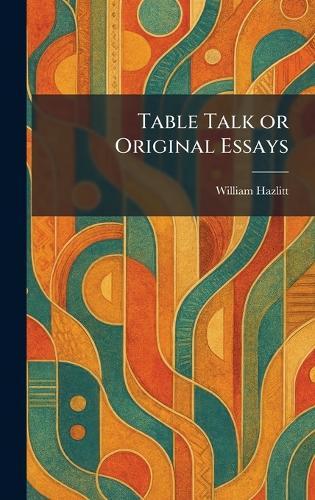 Table Talk or Original Essays