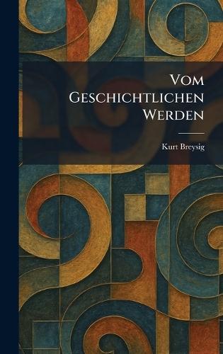 vom geschichtlichen werden