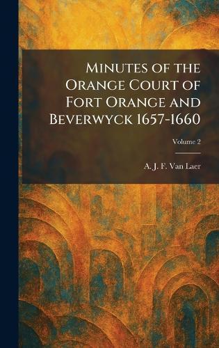 Minutes of the Orange Court of Fort Orange and Beverwyck 1657-1660